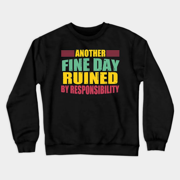 Another Fine Day Ruined By Responsibility Crewneck Sweatshirt by David Brown